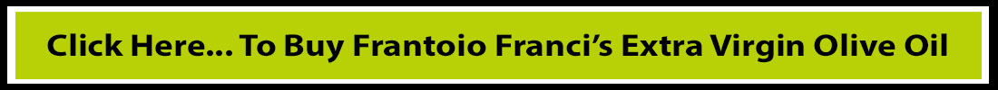 Click Here... To Buy Frantoio Franci’s Extra Virgin Olive Oil 